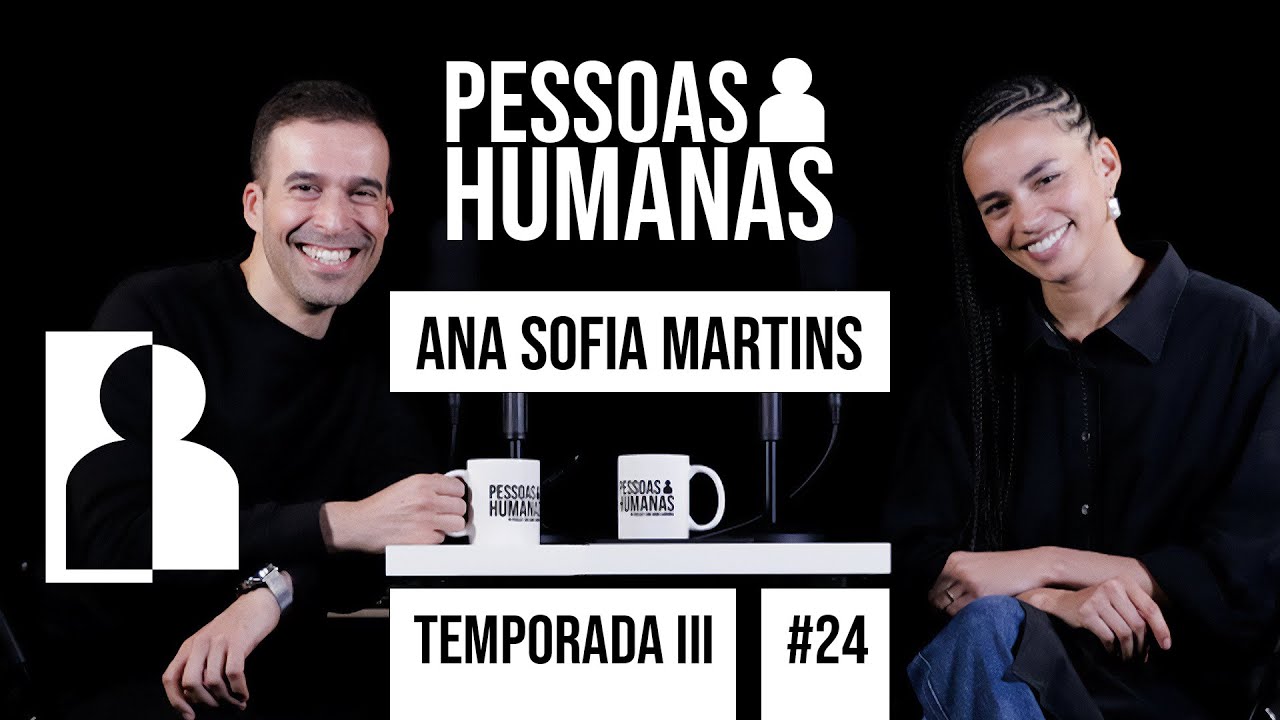 PESSOAS HUMANAS #24 | ANA SOFIA MARTINS