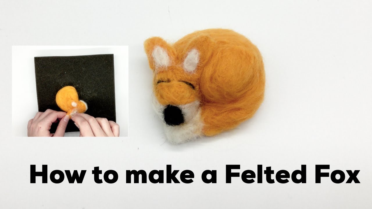 Felting For Beginners: How To Felt A Fox