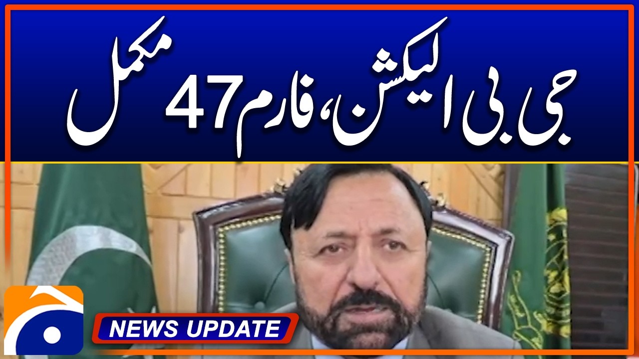 GB Elections: Form 47 Completed, Chief Election Commissioner - News Update 6:30 PM