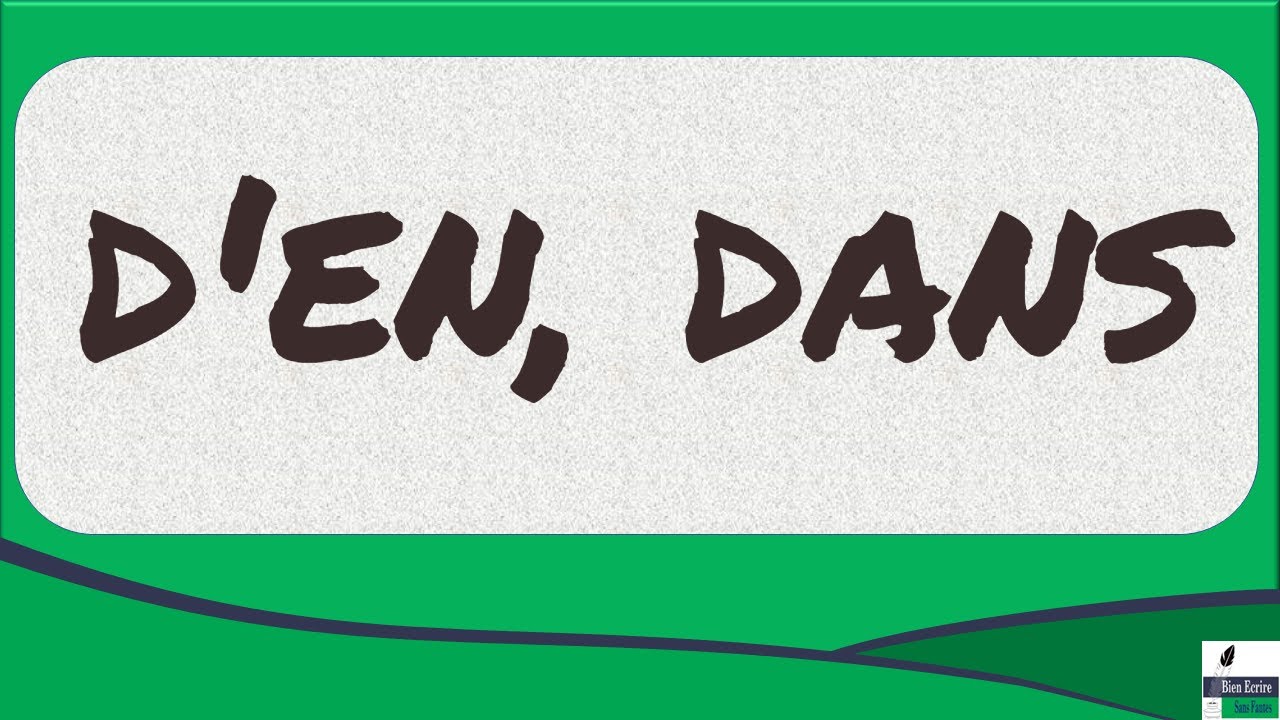 Les homophones d'en, dans, dent, den