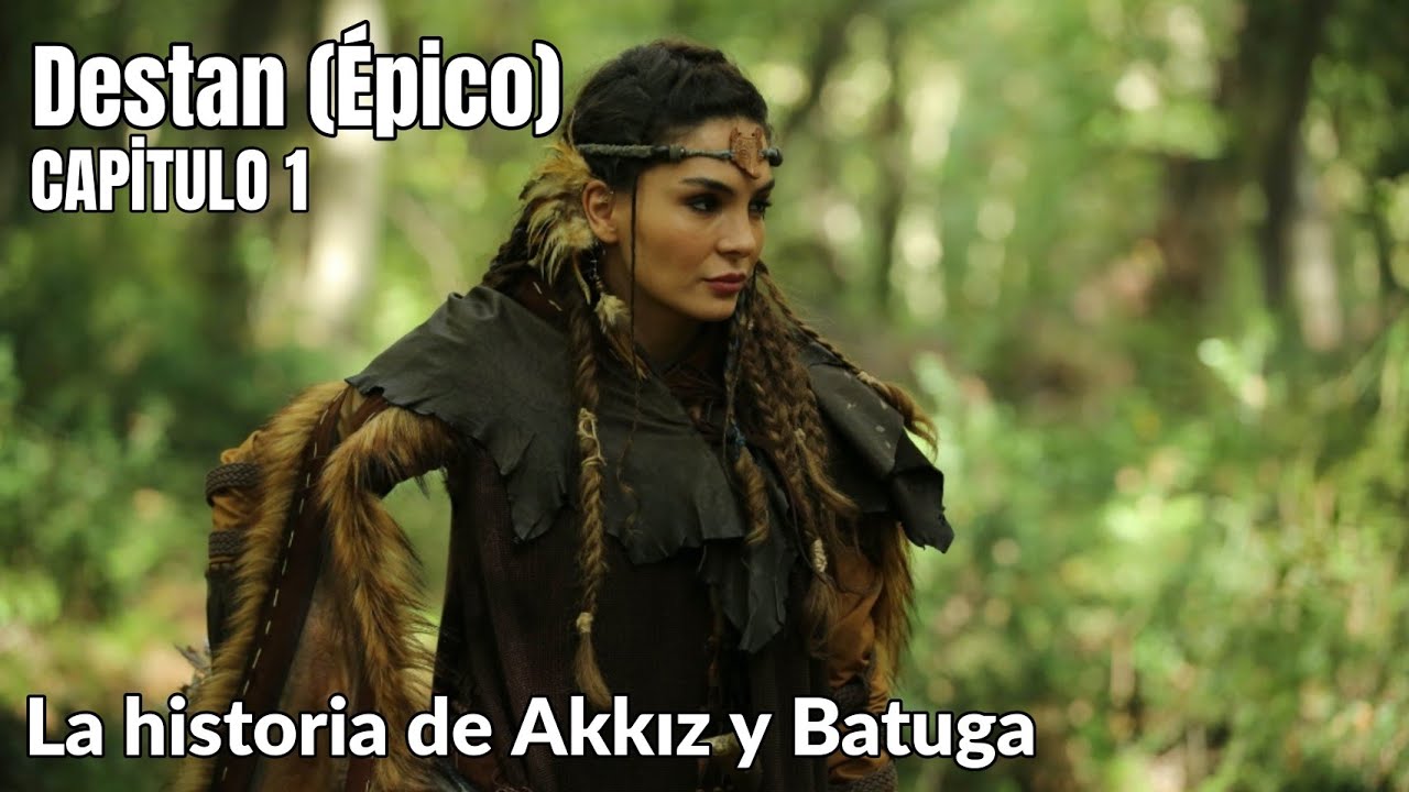 Destan (&Eacute;pico) Capitulo 1 en espa&ntilde;ol - La historia de Akkız y Batuga