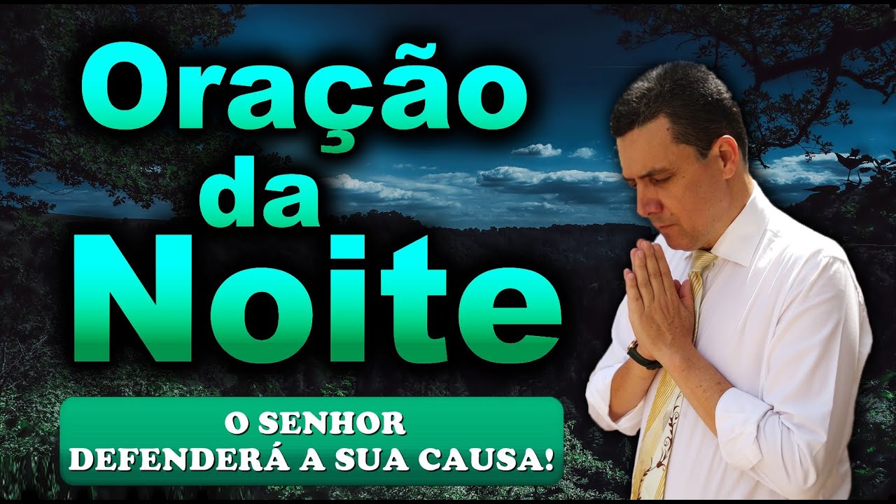 🔥ORAÇÃO DA NOITE DE HOJE O SENHOR DEFENDERÁ A SUA CAUSA!