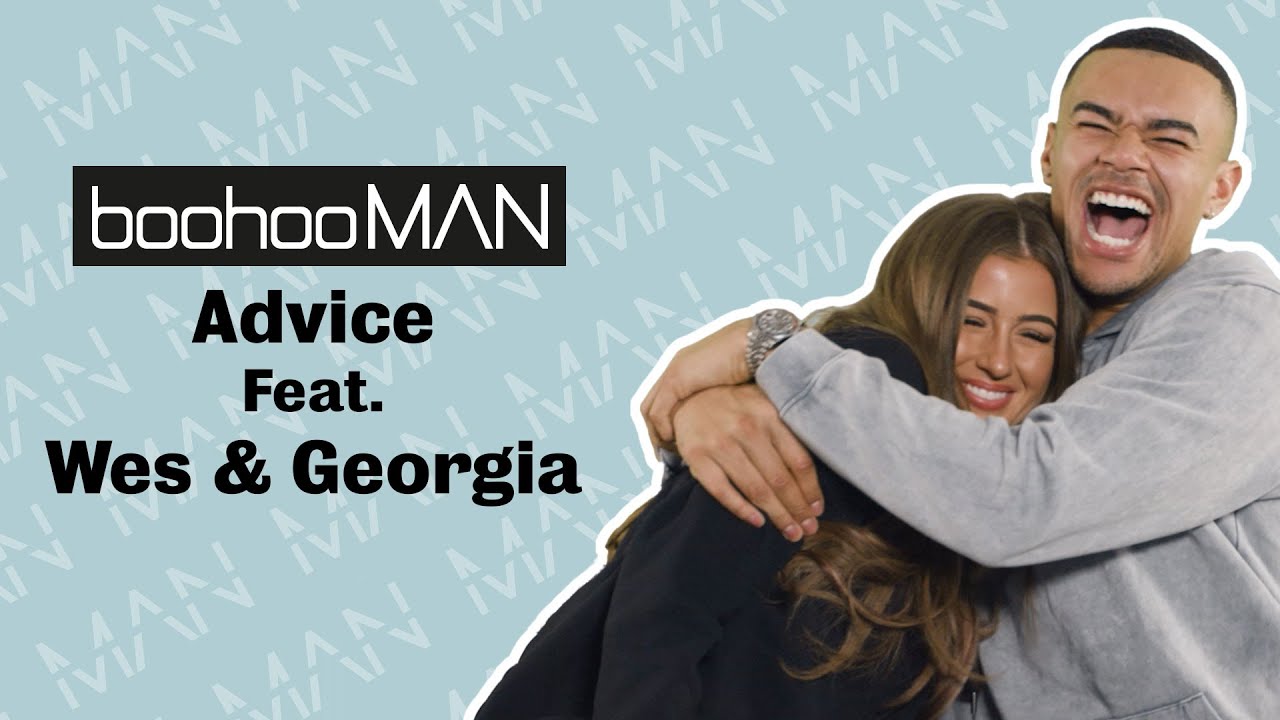 boohooMAN presents: ADVICE WITH WES NELSON AND GEORGIA STEEL