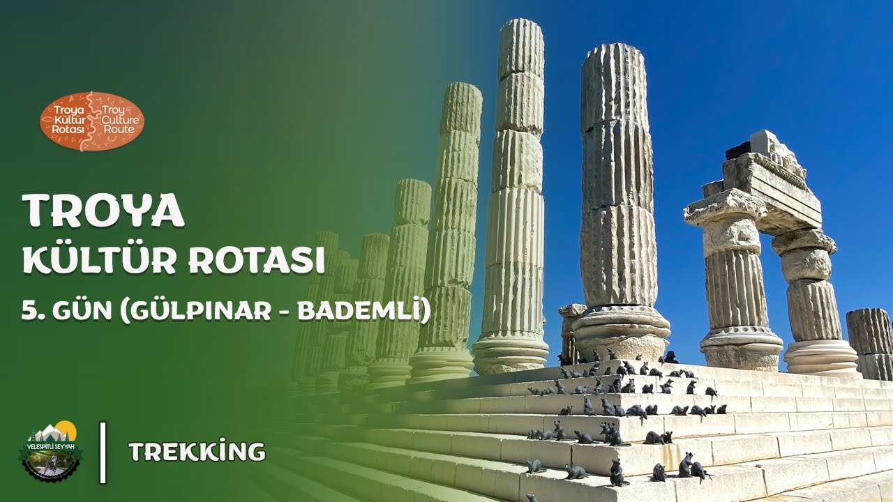APOLLON SMİNTHEUS - TROYA K&uuml;lt&uuml;r Rotası 5. G&uuml;n (G&uuml;lpınar - Bademli)