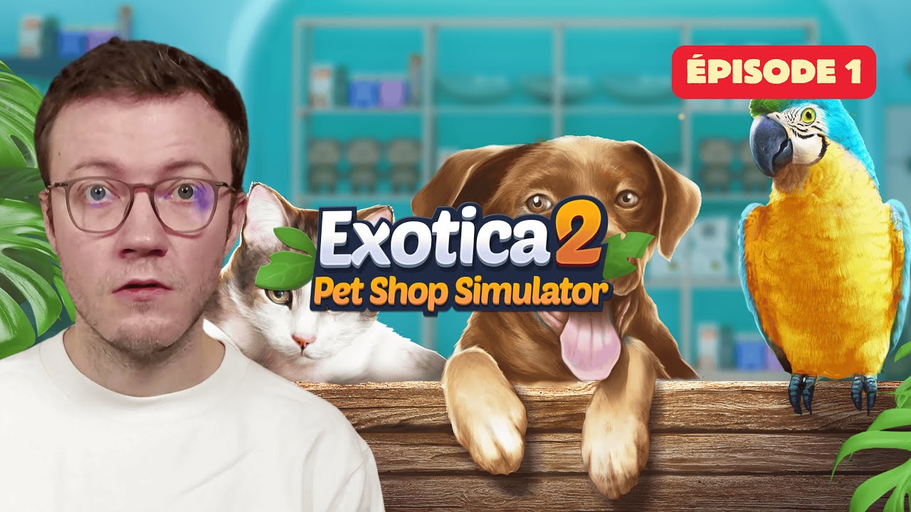 Exotica 2: Pet Shop Simulator : J'ouvre mon animalerie ! EP1