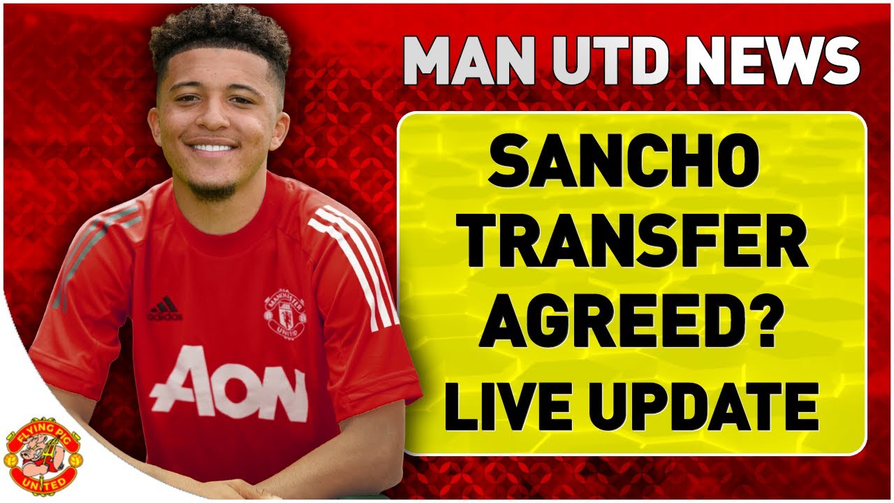 &pound;80m Sancho Deal Agreed? Latest Man Utd Transfer News LIVE