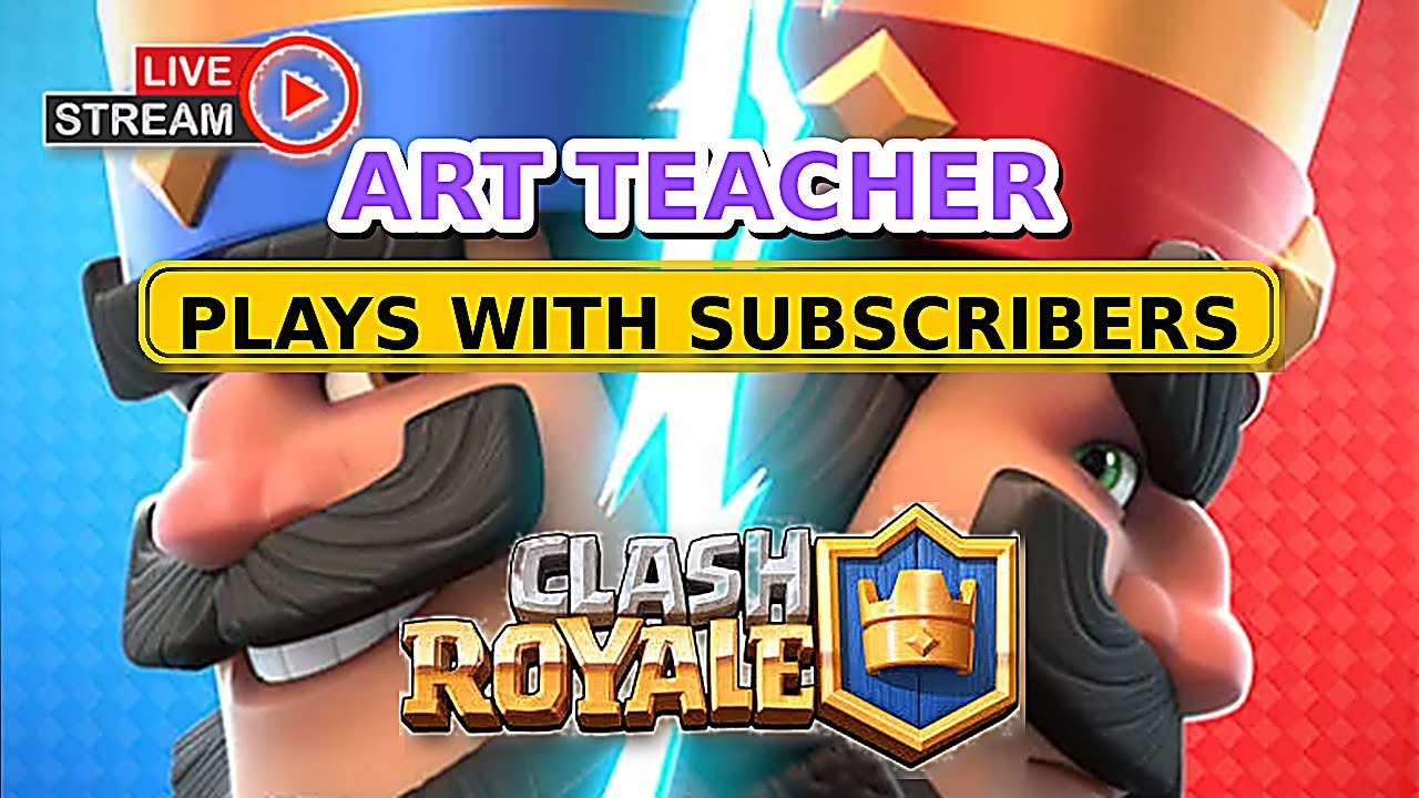 Art Teacher vs Viewers LIVE! Clash Royale 1v1 Friendly Battles (Play With Subscribers)
