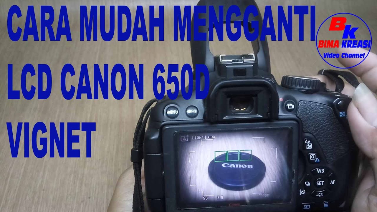 cara mudah mengganti lcd canon 650D vignet