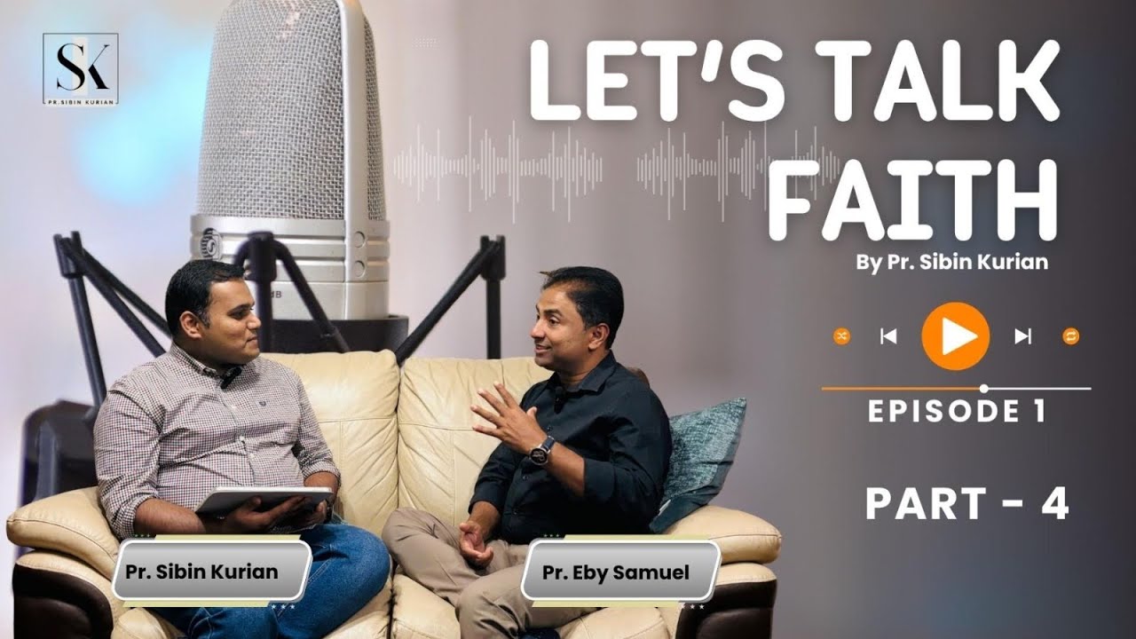 Let’s Talk Faith with Pr. Eby Samuel || Sibin Kurian || Episode 1 – Part 4