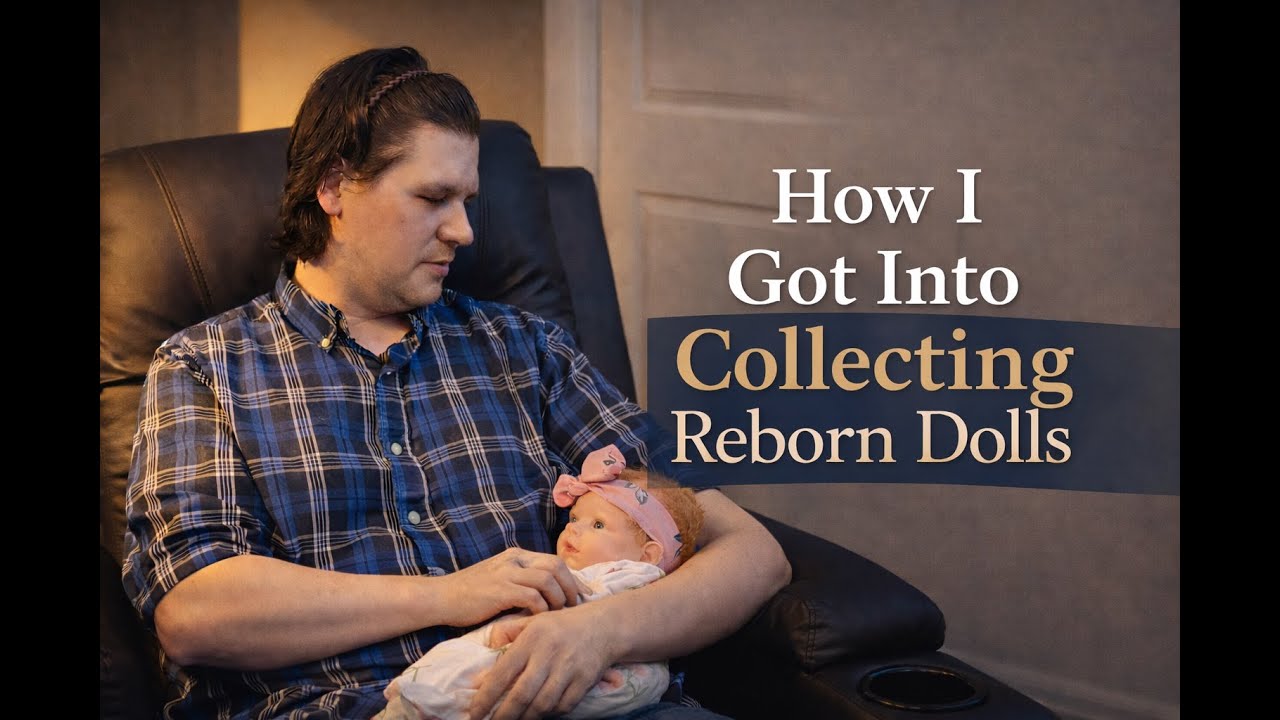 Reborn Dad: How I Got Into Collecting Reborn Dolls