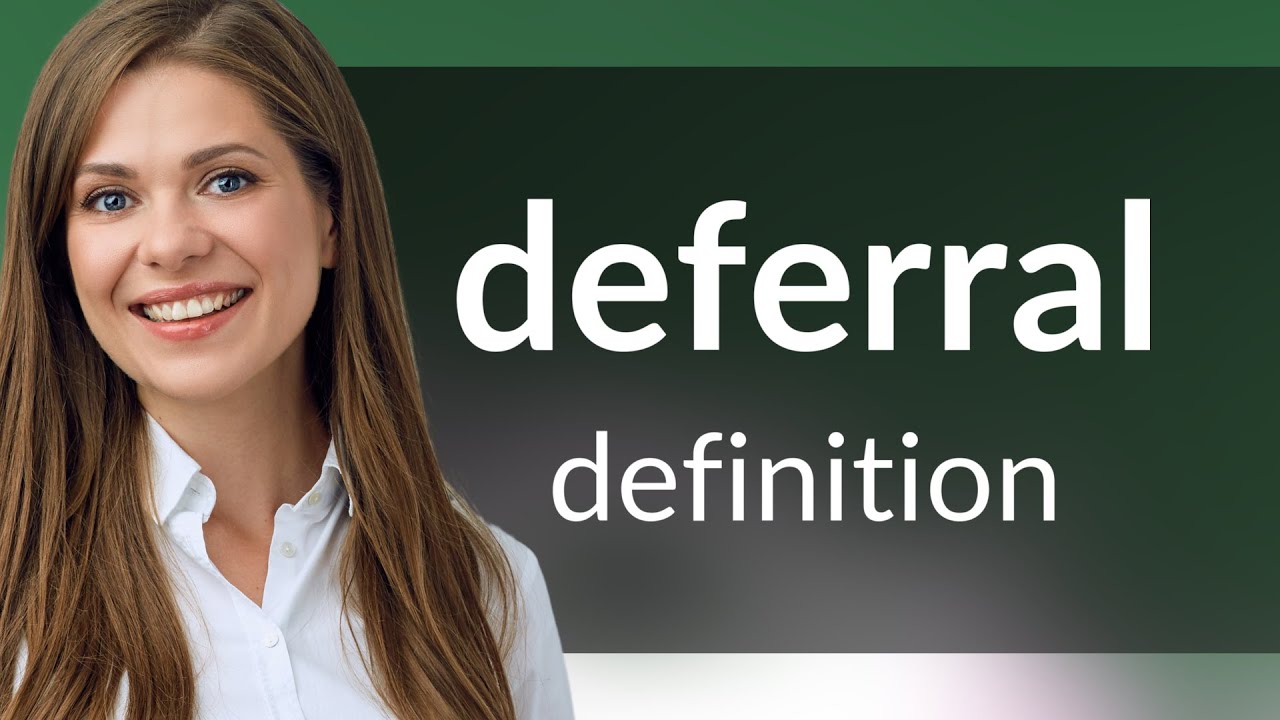 Deferral &mdash; definition of DEFERRAL