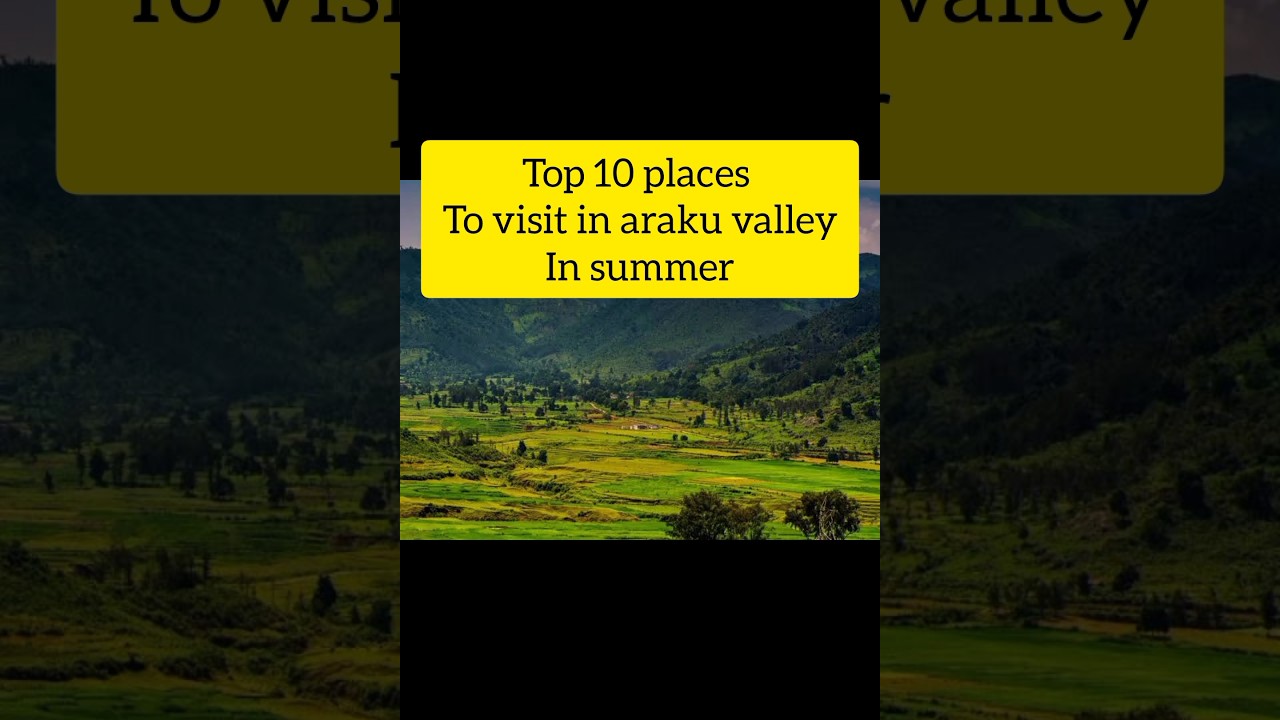 Top 10 places to visit in araku valley