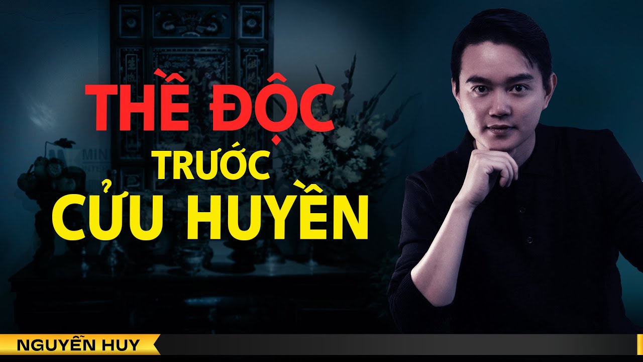 THỀ ĐỘC TRƯỚC CỬU HUYỀN | Chuyện ma tâm linh Nguyễn Huy