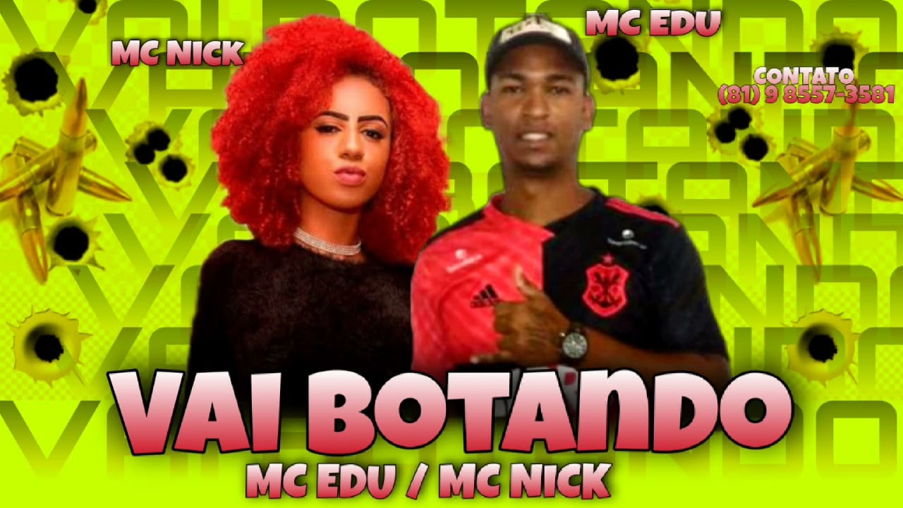 MC EDU, MC NICK - VAI BOTANDO ( BREGAFUNK )