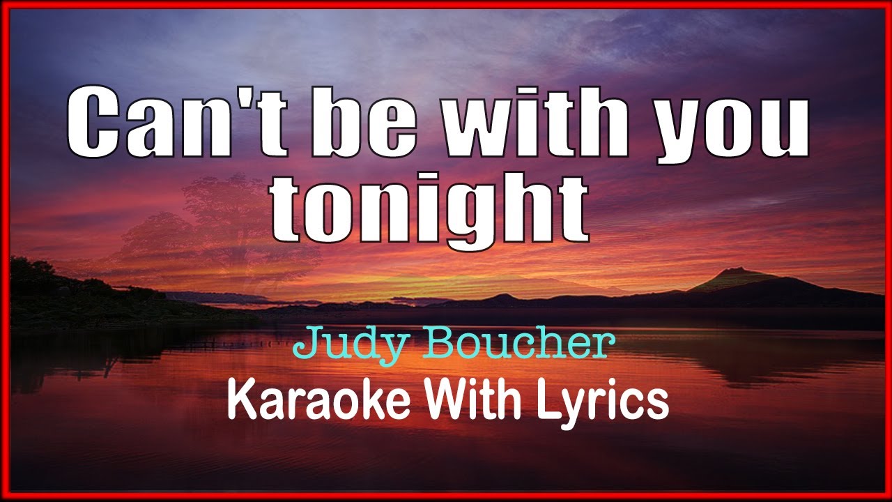 CAN'T BE WITH YOU TONIGHT - Judy Boucher, Karaoke