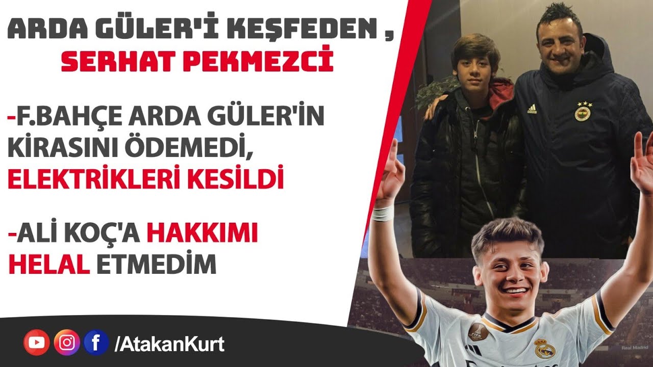 Serhat Pekmezci: F.Bahçe Arda Güler'in kirasını ödemedi,elektrikleri kesildi. #alikoç #fenerbahçe