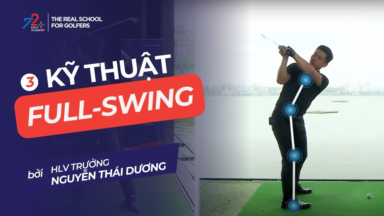 Hướng Dẫn Thực Hiện Full Swing cùng HLV Trưởng Nguyễn Thái Dương | 72+ Golf Academy