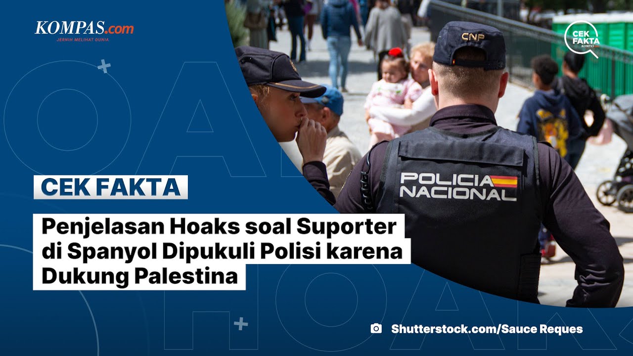 Penjelasan Hoaks soal Suporter di Spanyol Dipukuli Polisi karena Dukung Palestina