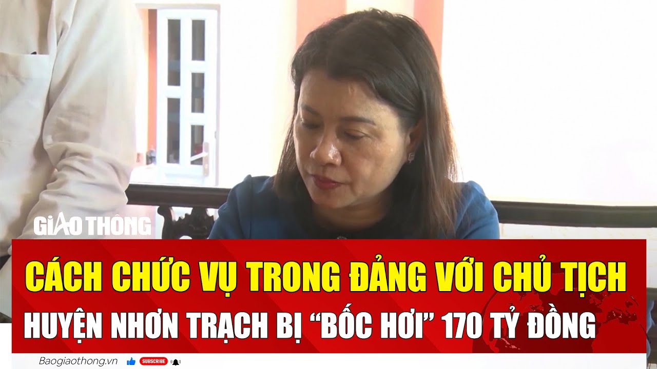 Cách chức vụ trong Đảng với chủ tịch huyện Nhơn Trạch bị “bốc hơi” 170 tỷ đồng