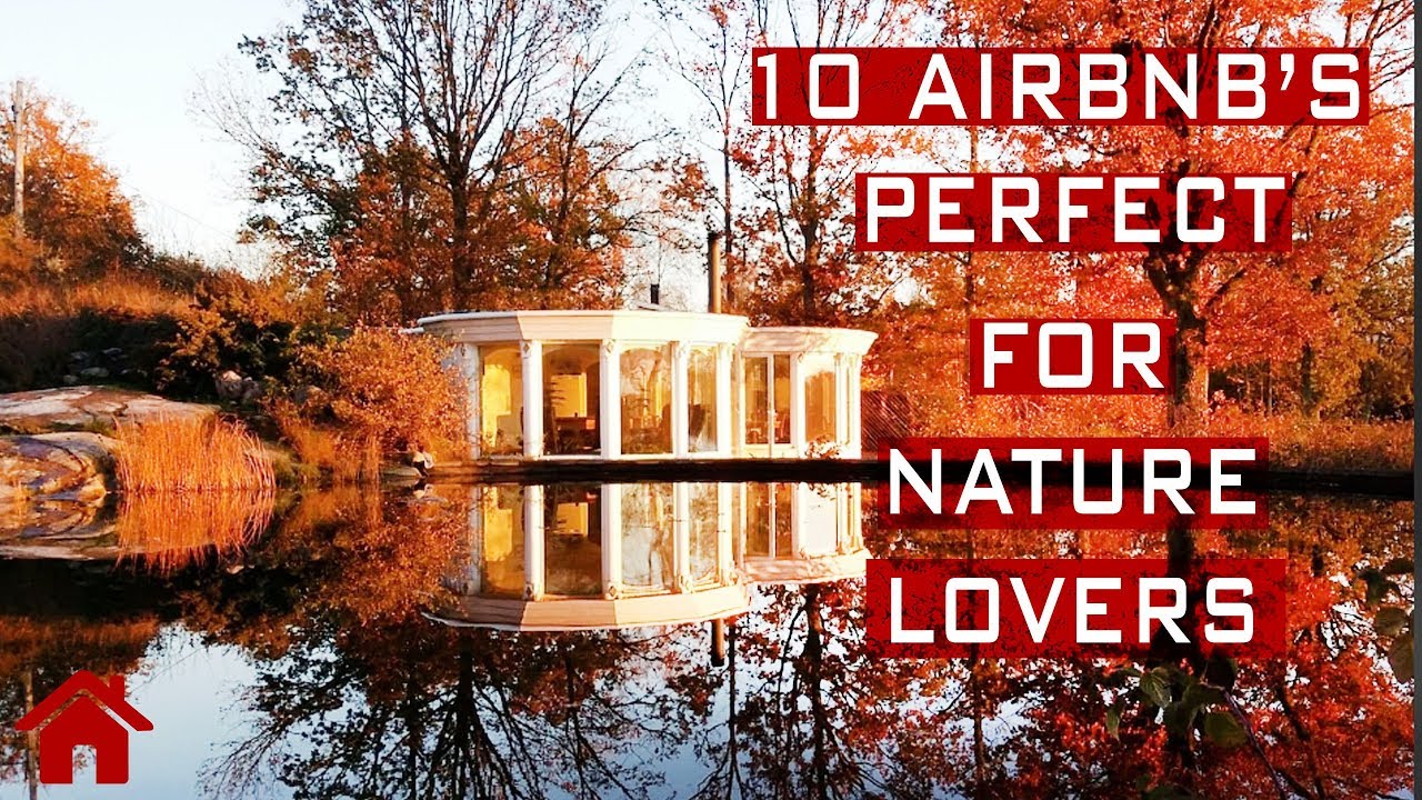 10 AIRBNB'S PERFECT FOR NATURE LOVERS