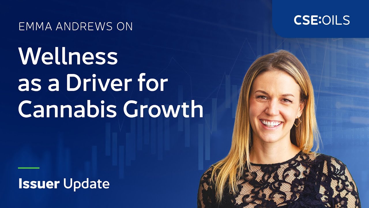 Emma Andrews on Wellness as a Driver for Cannabis Growth | Issuer Update (CSE:OILS)