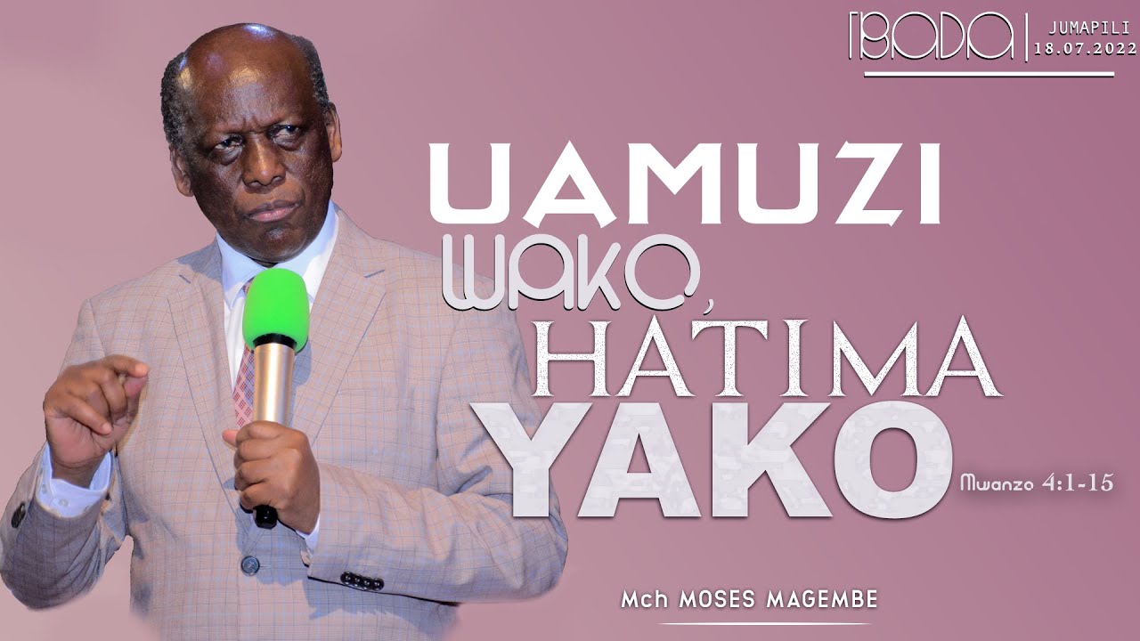 Mch Moses Magembe - UAMUZI WAKO, HATIMA YAKO