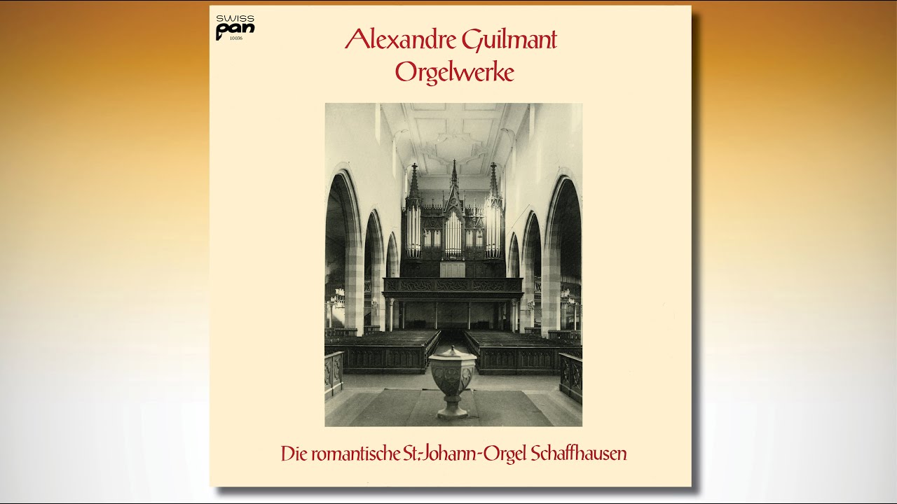 Alexandre Guilmant Orgelwerke – Die romantische St.-Johann-Orgel Schaffhausen – Ursula Hauser