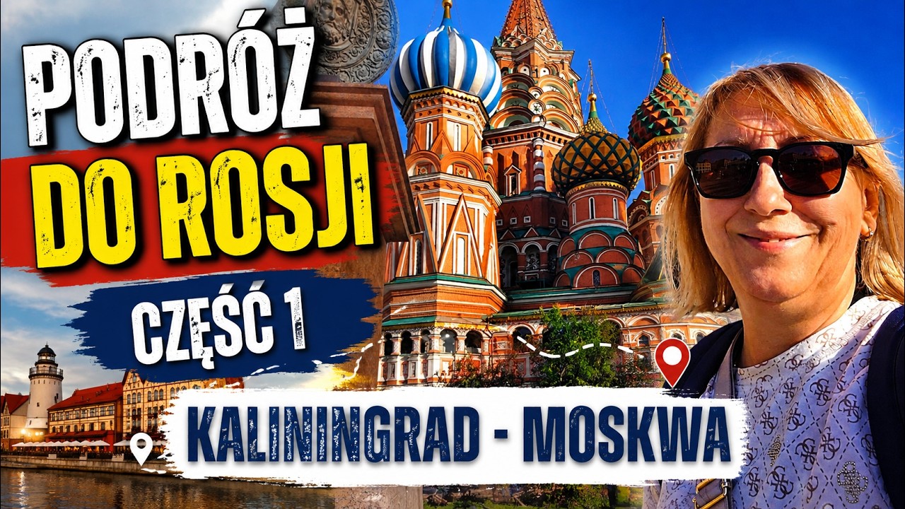 Podr&oacute;ż do Rosji  2026 część 1 : Kaliningrad - Moskwa