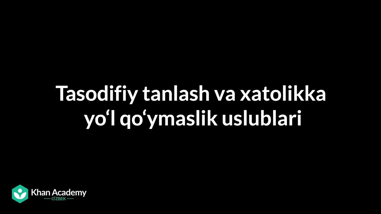 Tasodifiy tanlash va xatolikka yoʻl qoʻymaslik uslublari | Statistika va ehtimollar nazariyasi