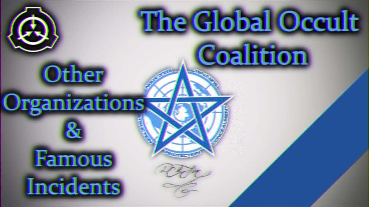 SCP | The Global Occult Coalition (GOC) | Other Organizations & Famous Incidents