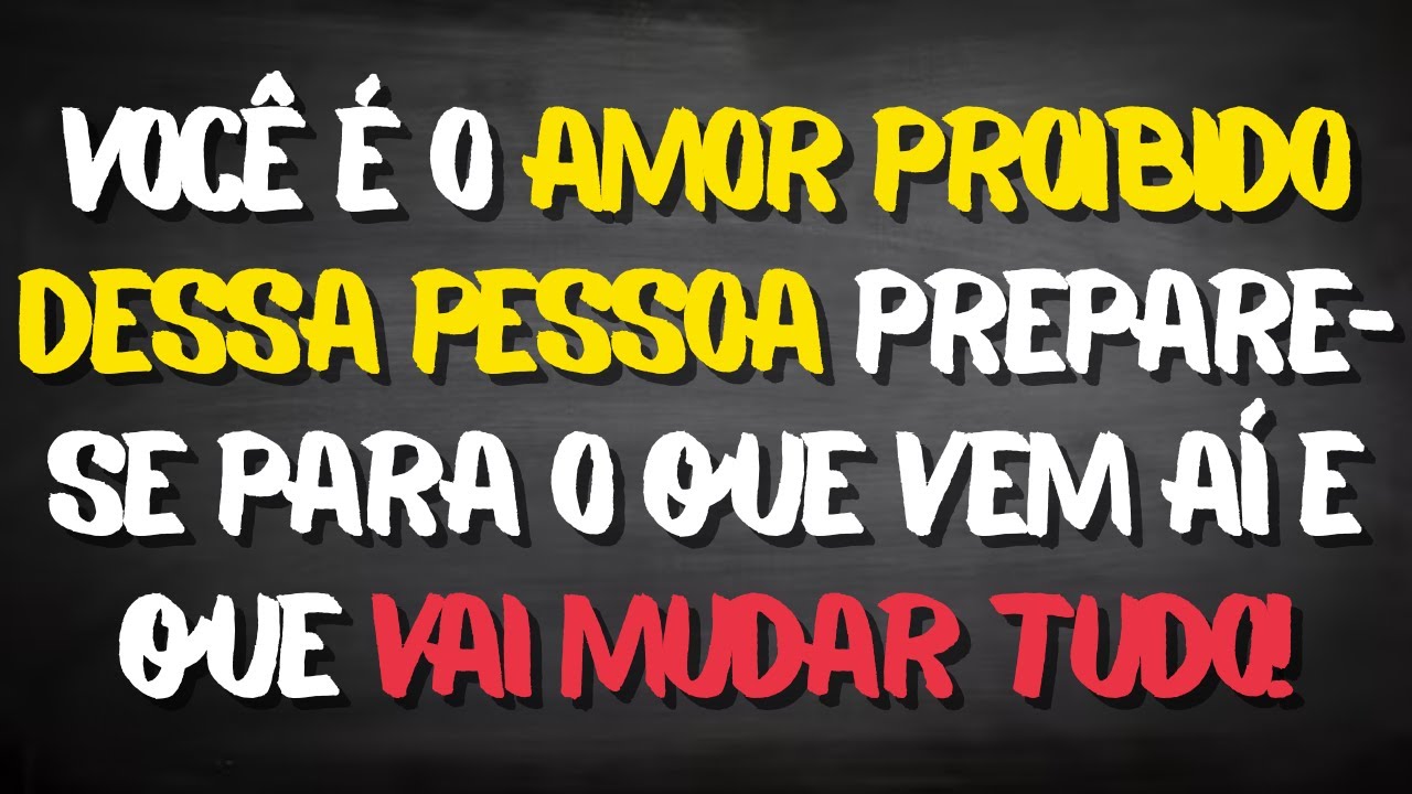 VOCÊ É O AMOR PROIBIDO DESSA PESSOA, PREPARE-SE PARA O QUE VEM AÍ E QUE VAI MUDAR TUDO!
