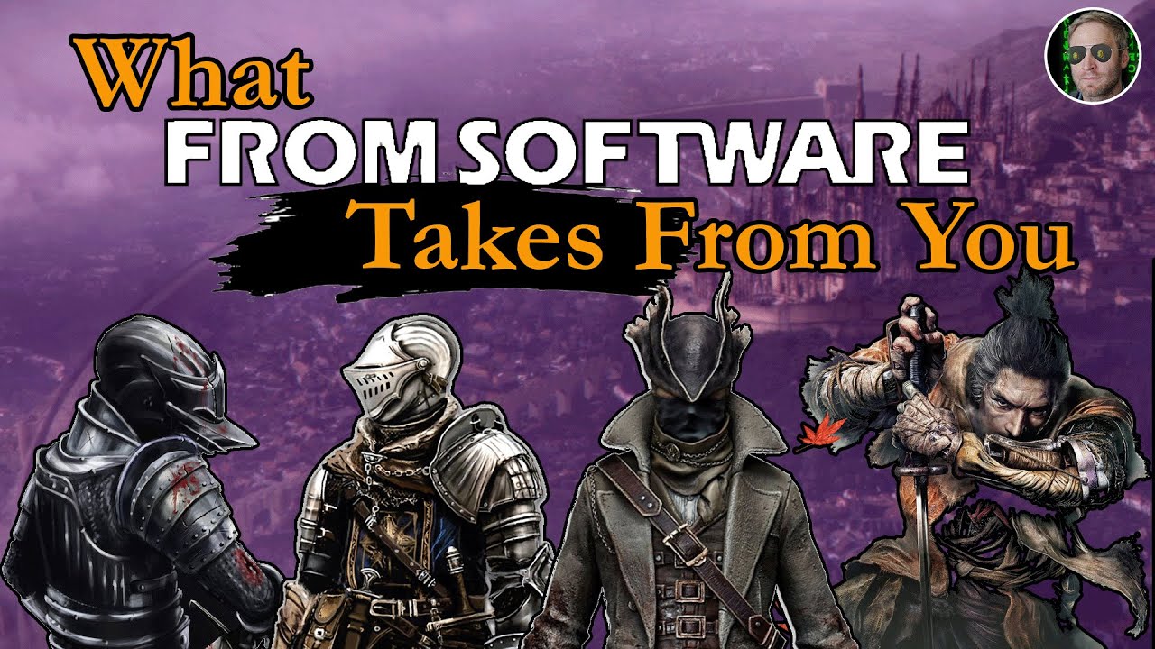 What FromSoftware Games Take From You