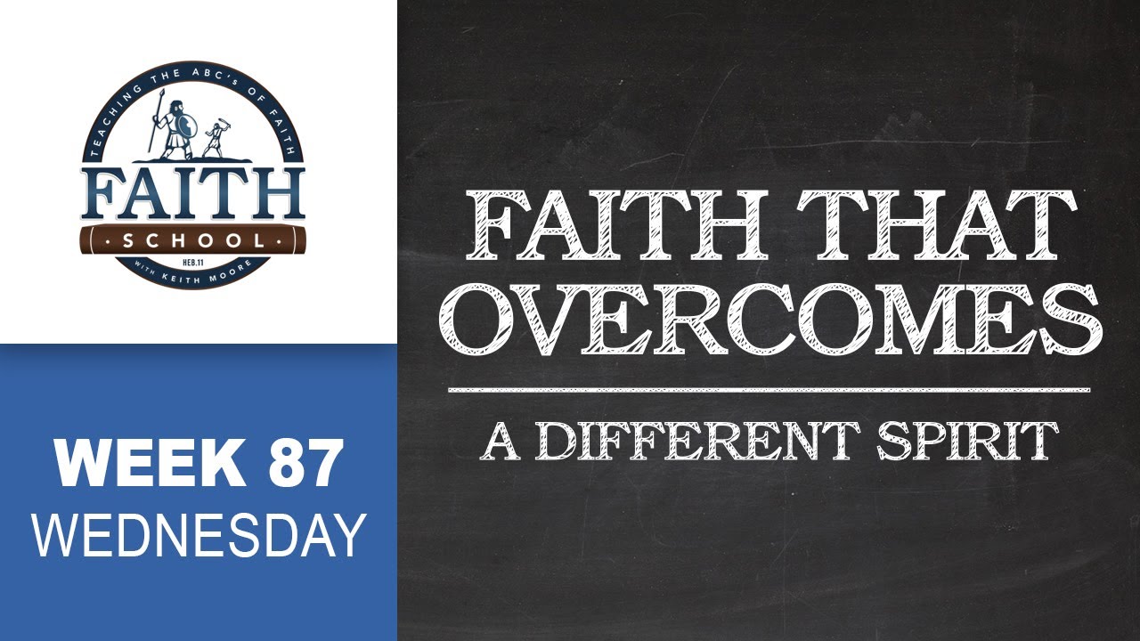 Wednesday - Faith That Overcomes, A Different Spirit