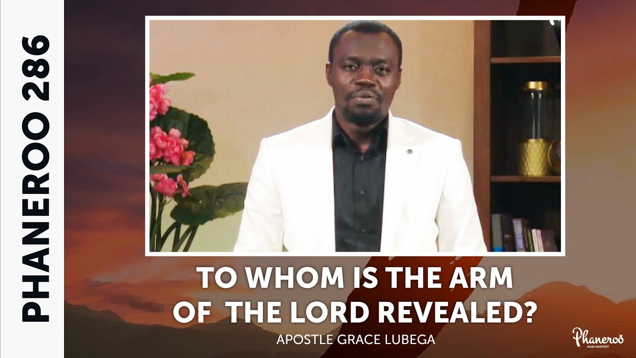 To Whom Is The Arm Of The Lord Revealed? - Phaneroo 286 Live Stream with Apostle Grace Lubega