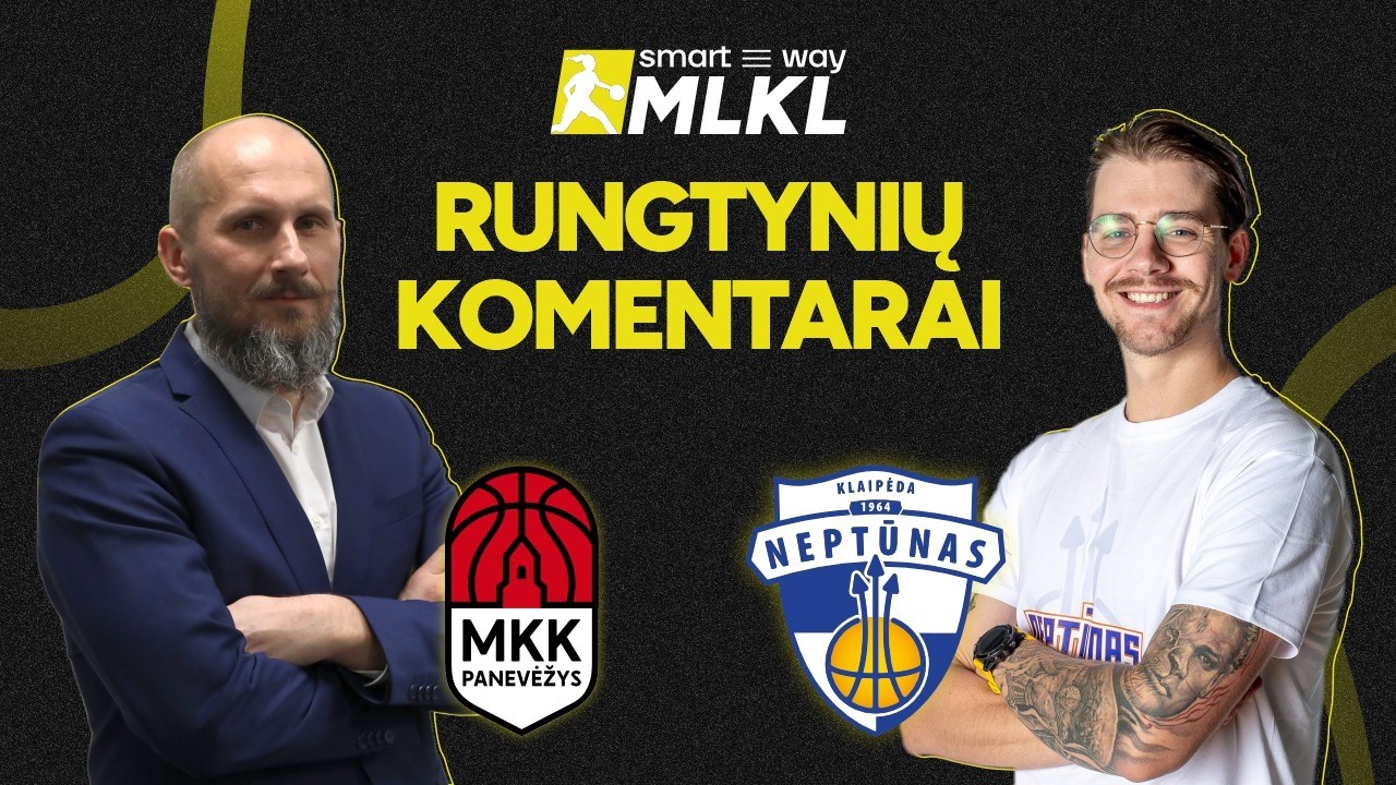 &bdquo;Smart Way&ldquo; MLKL komentarai: MKK &bdquo;Panevėžys&ldquo; &ndash; Klaipėos &bdquo;Neptūnas-Amberton&ldquo;