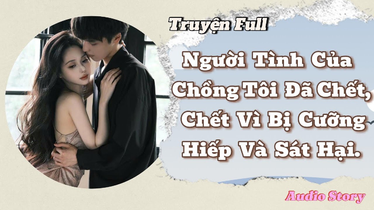 Người Tình Của Chồng Tôi Đã Chết II Chết Vì Bị Cưỡng Hiếp Và Sát Hại II Full II Audio Story.