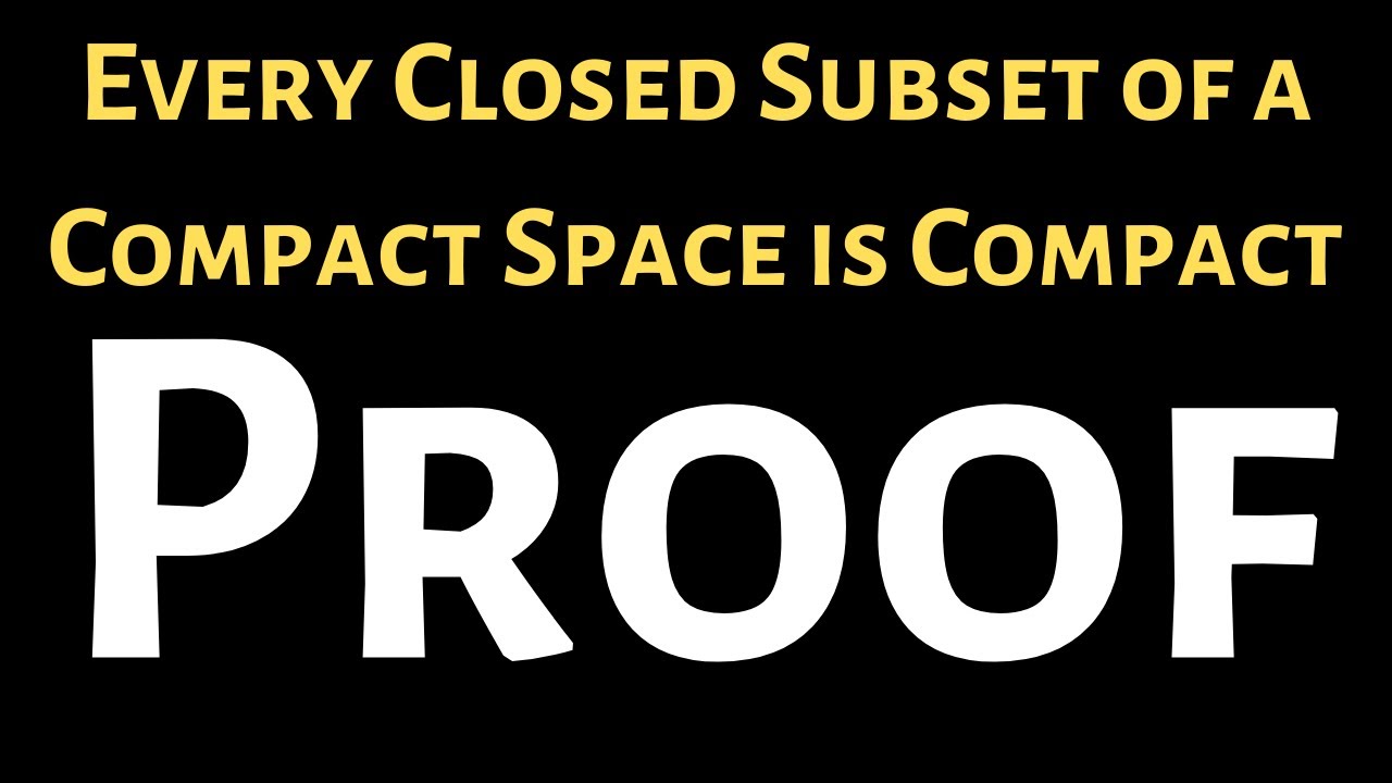 Every Closed Subset of a Compact Space is Compact Proof