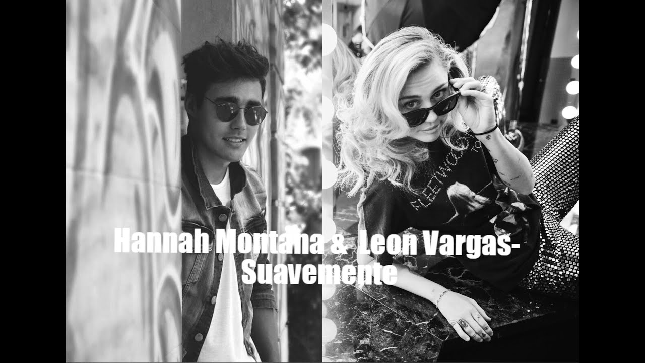 Hannah Montana & Leon Vargas- Suavemente