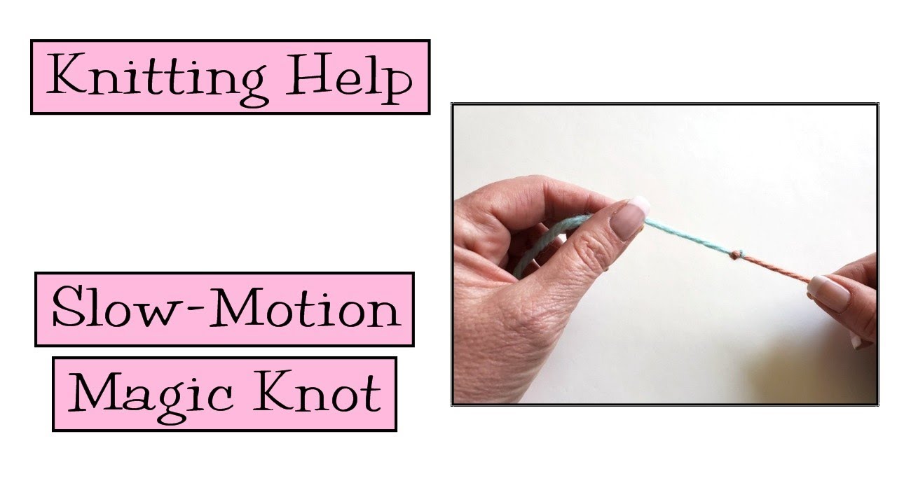 Knitting Help - Slow Motion Magic Knot