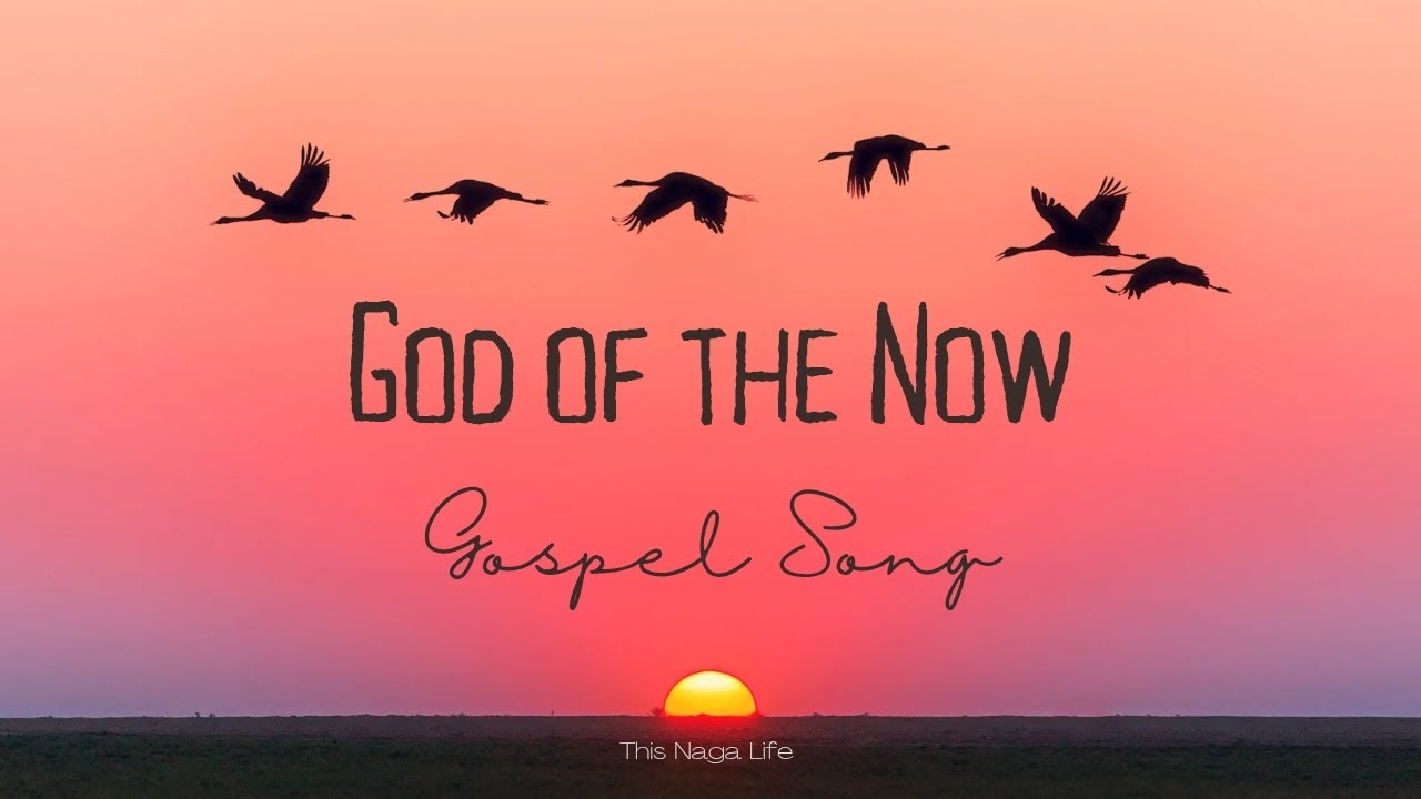 God of the Now / Gospel Song / This Naga Life / Original Song 