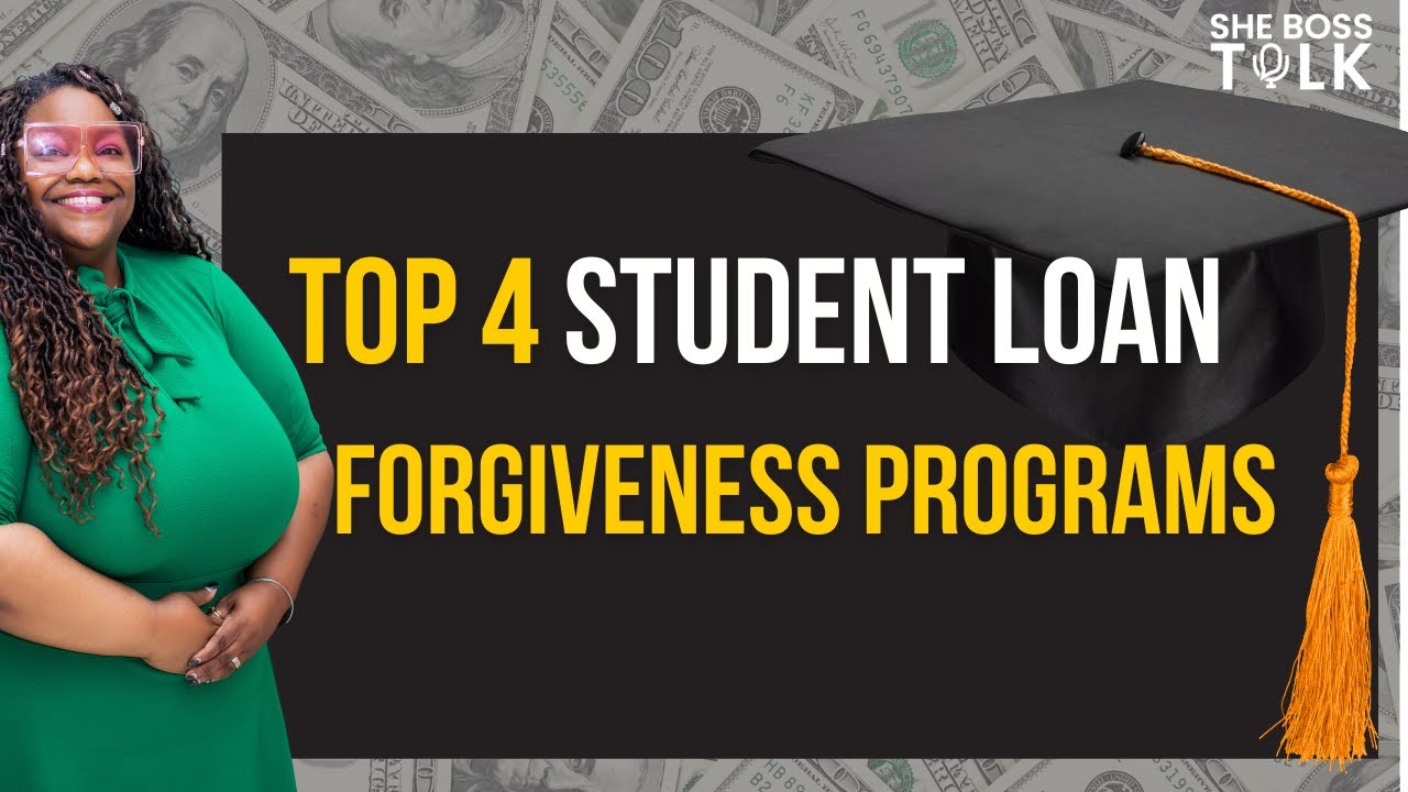 TOP 4 STUDENT LOAN FORGIVENESS PROGRAMS | SHE'S BANKABLE