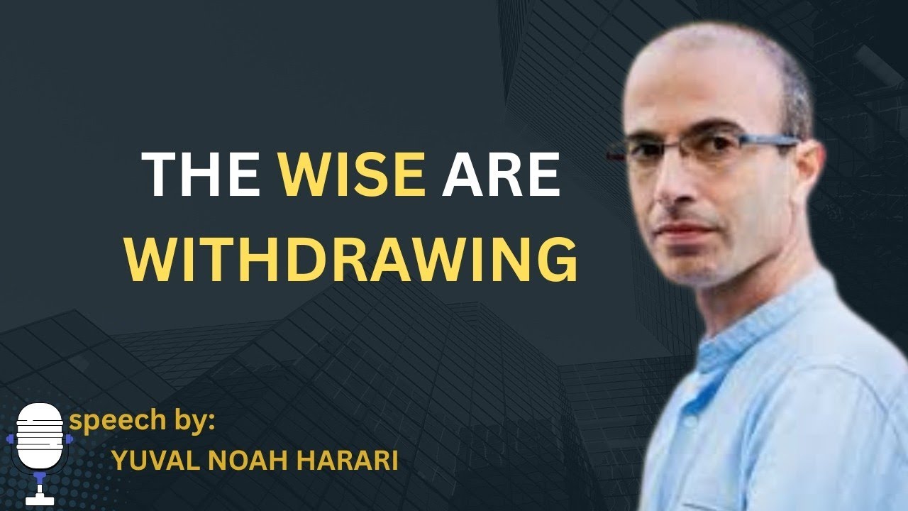The Wisest People Are Withdrawing — Harari Reveals