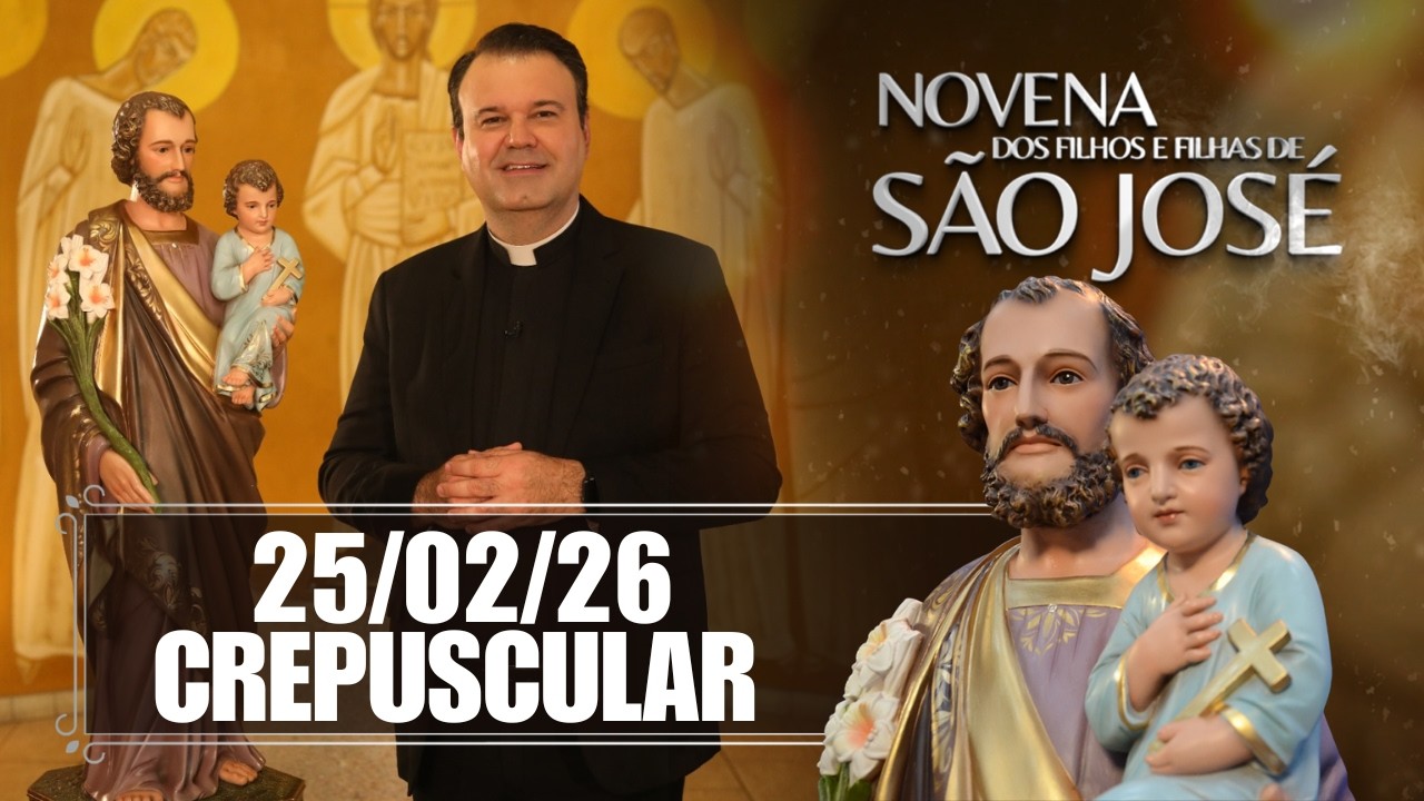 Novena dos Filhos e Filhas de São José - Crepuscular - 25/02/26