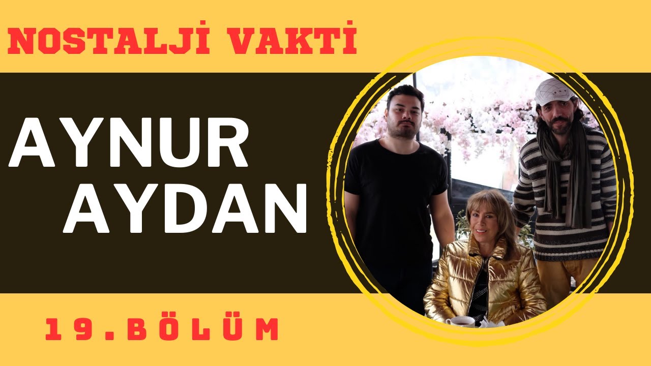AYNUR AYDAN'IN YAŞAM ÖYKÜSÜ | NOSTALJİ VAKTİ