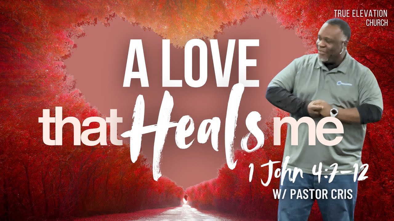 True Elevation Church Live Stream-A Love That Heals Me- I John 4: 7-12