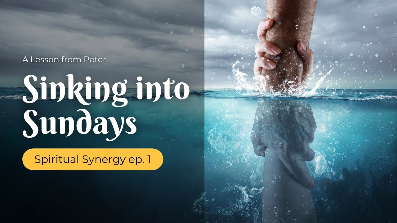 If you ever feel like you are sinking... | Spiritual Synergy Ep. 1