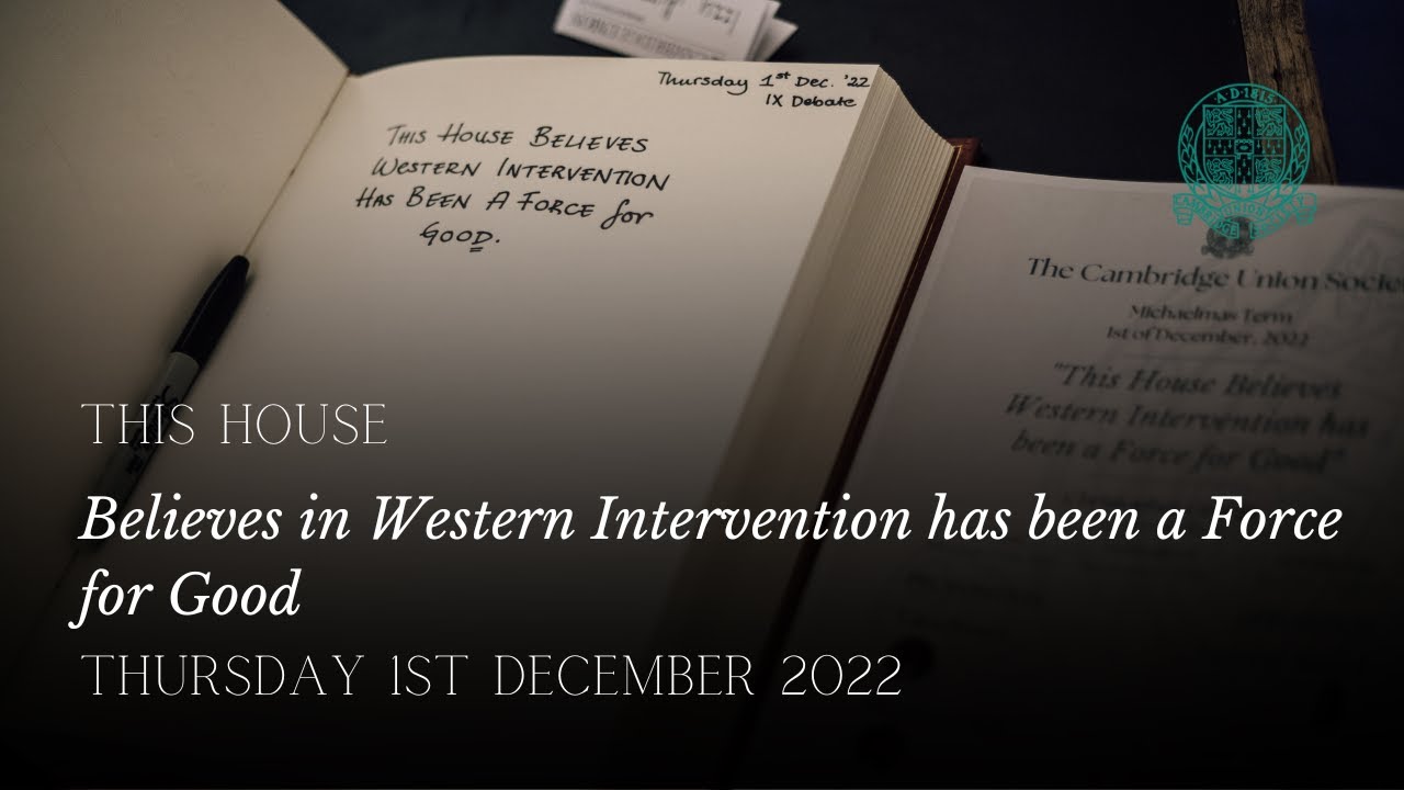 This House Believes Western Interventionism Has Been a Force For Good | Cambridge Union