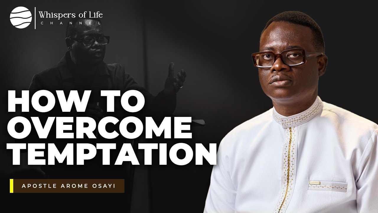 How to overcome temptation | Apostle Arome Osayi