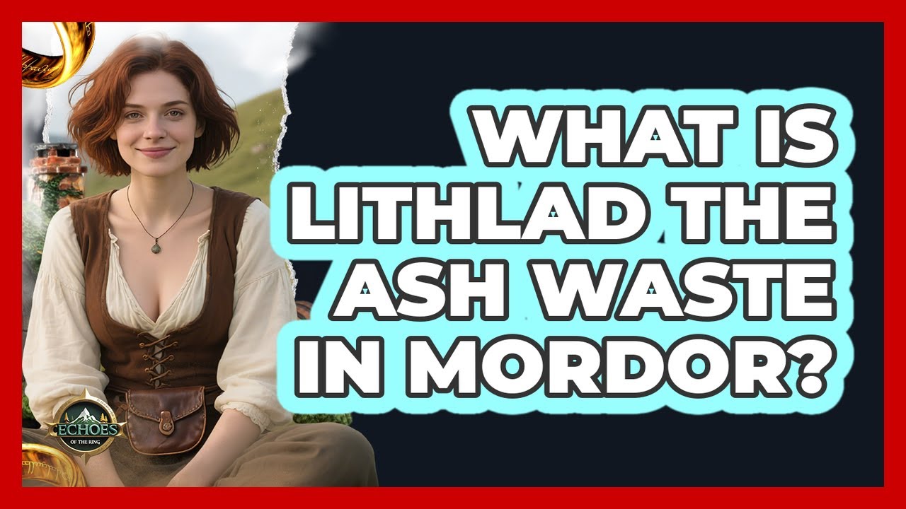 What Is Lithlad The Ash Waste In Mordor? - Echoes Of The Ring