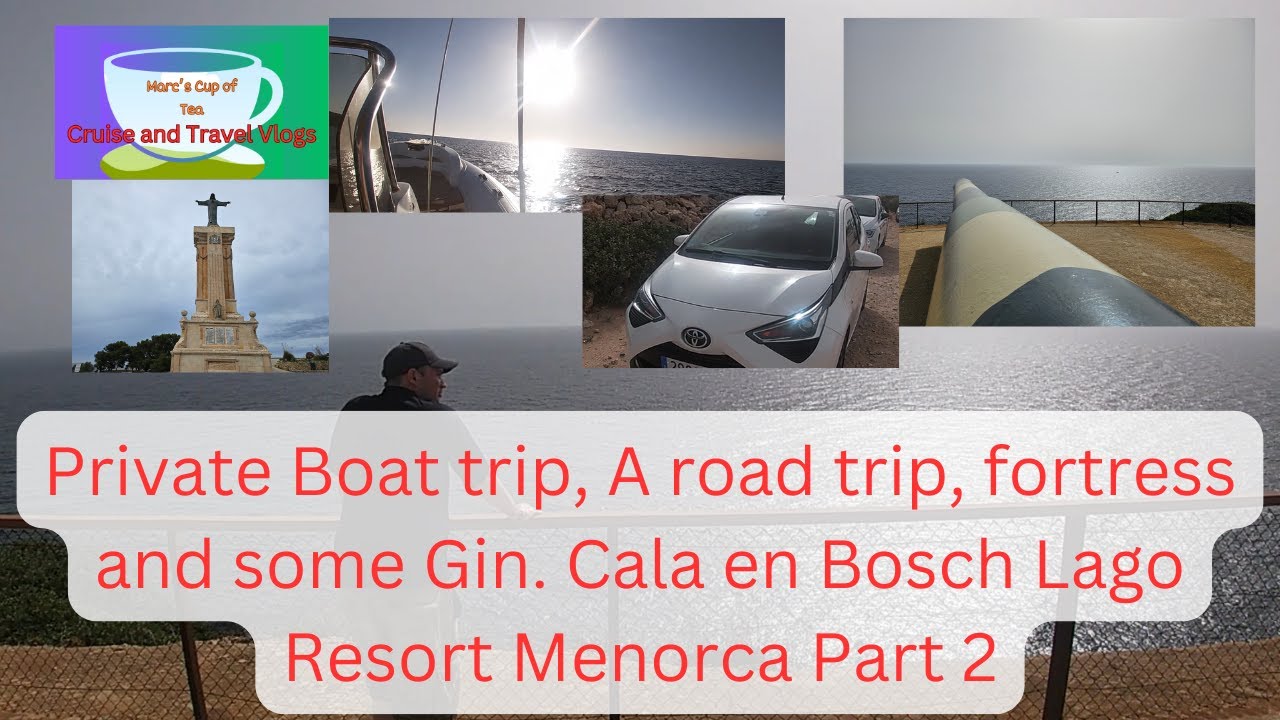 Private Boat trip, A road trip, fortress and some Gin. Cala en Bosch Lago Resort Menorca Part 2